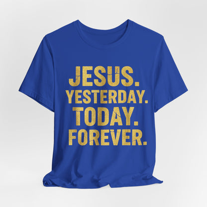 Jesus Yesterday Today Forever - Prophecy Fulfilled Shirt