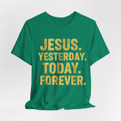 Jesus Yesterday Today Forever - Prophecy Fulfilled Shirt