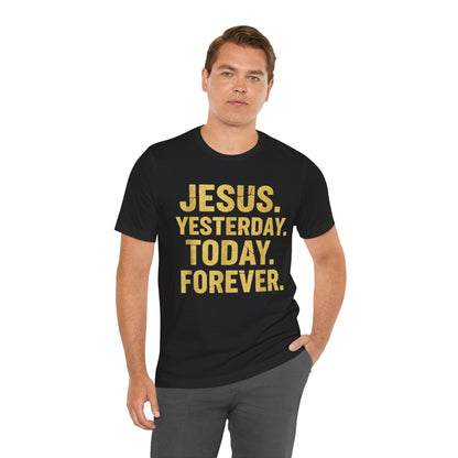 Jesus Yesterday Today Forever - Prophecy Fulfilled Shirt