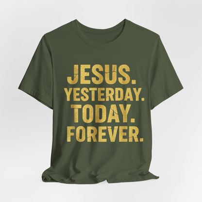 Jesus Yesterday Today Forever - Prophecy Fulfilled Shirt