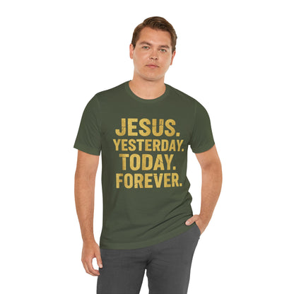Jesus Yesterday Today Forever - Prophecy Fulfilled Shirt