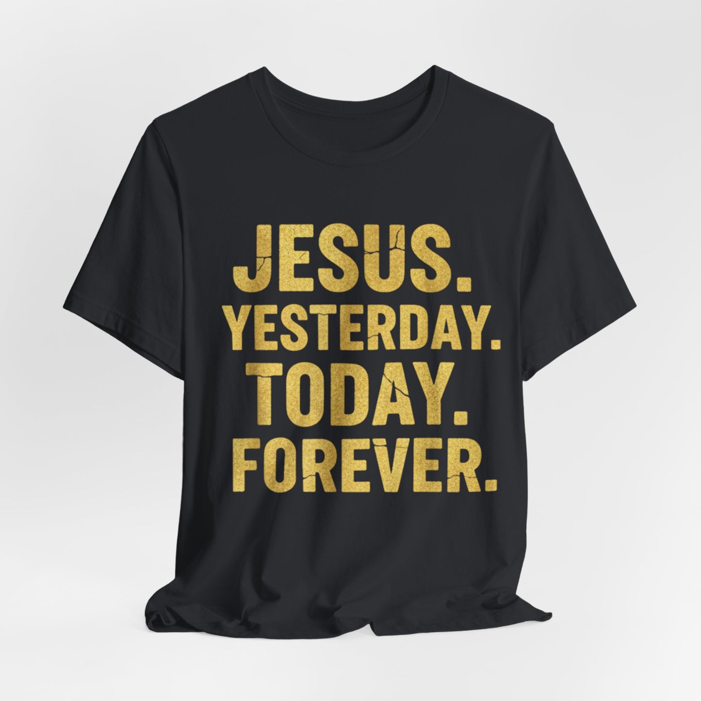 Jesus Yesterday Today Forever - Prophecy Fulfilled Shirt