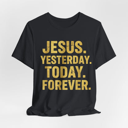 Jesus Yesterday Today Forever - Prophecy Fulfilled Shirt