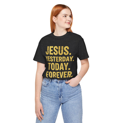 Jesus Yesterday Today Forever - Prophecy Fulfilled Shirt