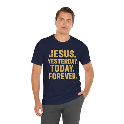 Jesus Yesterday Today Forever - Prophecy Fulfilled Shirt