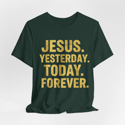 Jesus Yesterday Today Forever - Prophecy Fulfilled Shirt