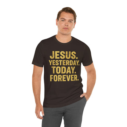 Jesus Yesterday Today Forever - Prophecy Fulfilled Shirt