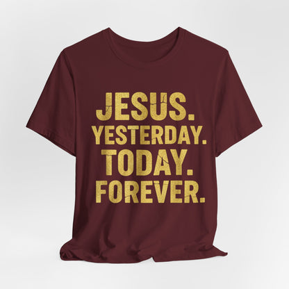 Jesus Yesterday Today Forever - Prophecy Fulfilled Shirt