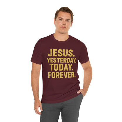 Jesus Yesterday Today Forever - Prophecy Fulfilled Shirt