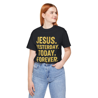 Jesus Yesterday Today Forever - Prophecy Fulfilled Shirt