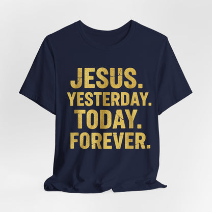 Jesus Yesterday Today Forever - Prophecy Fulfilled Shirt
